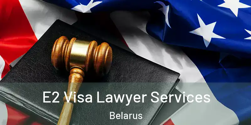  E2 Visa Lawyer Services Belarus