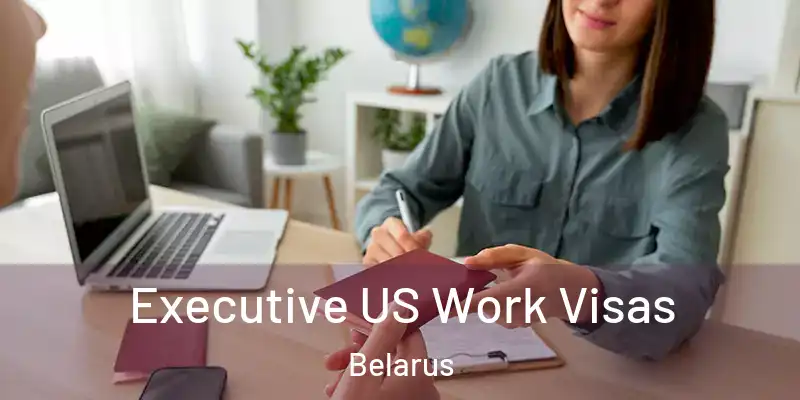  Executive US Work Visas Belarus