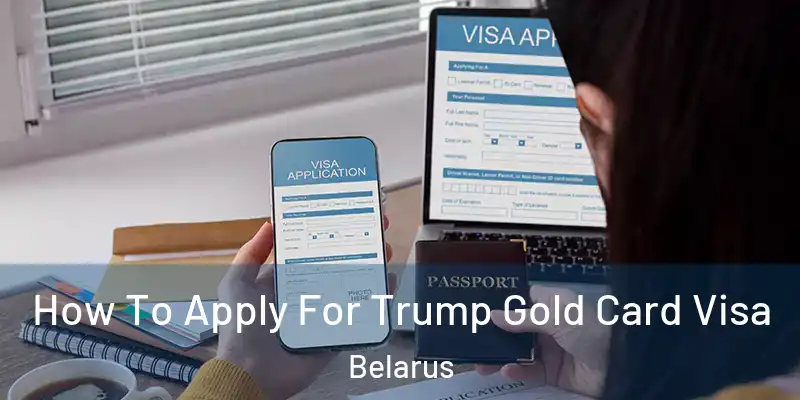  How To Apply For Trump Gold Card Visa Belarus