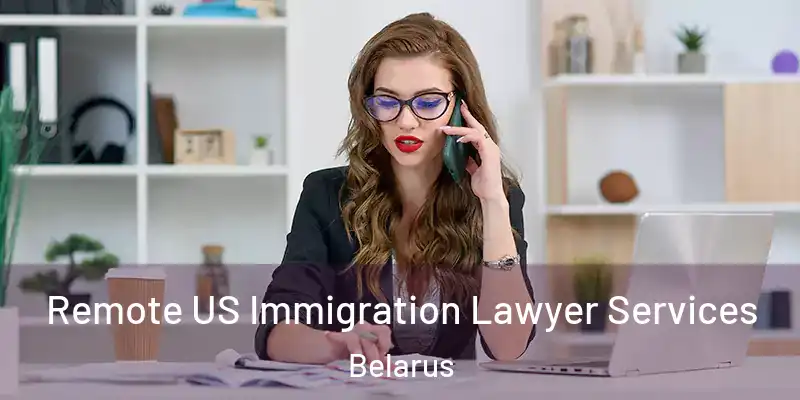  Remote US Immigration Lawyer Services Belarus