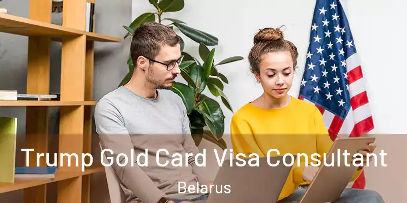  Trump Gold Card Visa Consultant Belarus