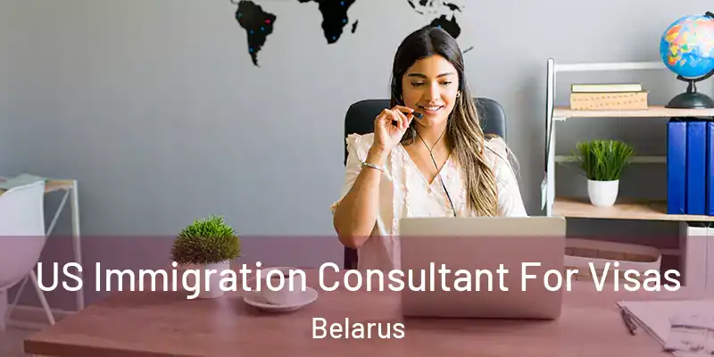  US Immigration Consultant For Visas Belarus
