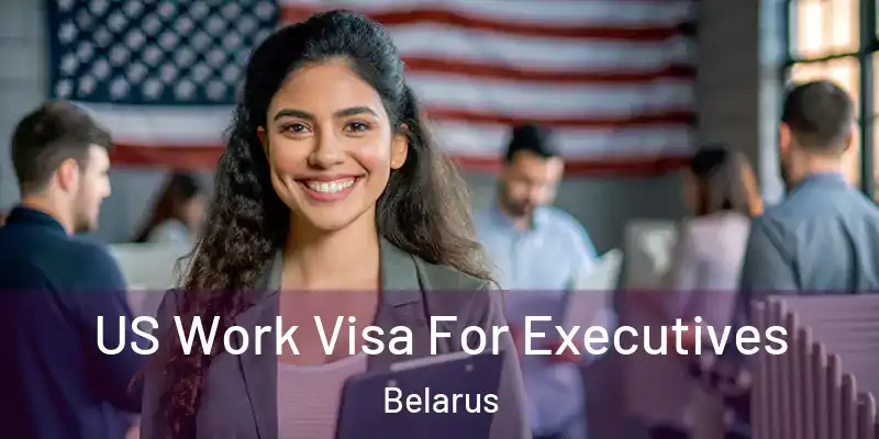  US Work Visa For Executives Belarus